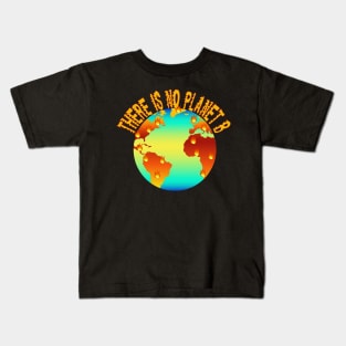 There Is No Planet B Kids T-Shirt